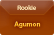 Rookie / Agumon